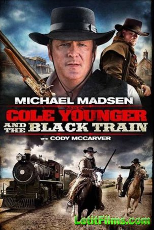 Скачать фильм Коул Младший и черный поезд / Cole Younger & The Black Train  ...
