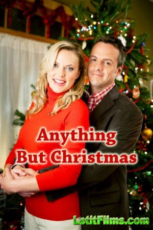 Скачать фильм Ничто, кроме Рождества / Anything But Christmas (2012)