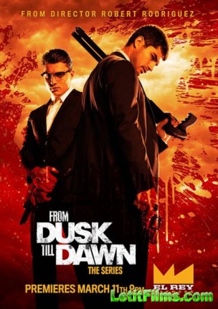 Скачать сериал От заката до рассвета / From Dusk Till Dawn: The Series - 1 сезон (2014)