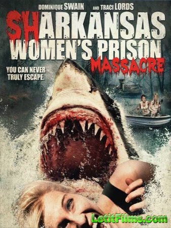 Скачать фильм Акулы на свободе / Sharkansas Women's Prison Massacre (2016)