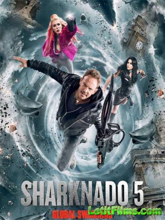 Скачать фильм Акулий торнадо 5: Глобальное роение / Sharknado 5: Global Swarming (2017)