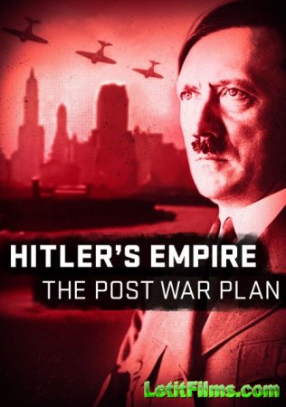 Скачать Мир Гитлера: послевоенные планы / Hitler's Empire: The Post War Plan [2018]