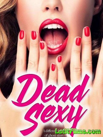 Скачать фильм Убийственно сексуальные / Dead Sexy (2018)