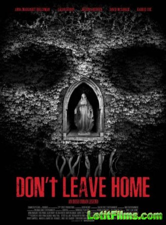 Скачать фильм Не выходи из дома / Don't Leave Home (2018)